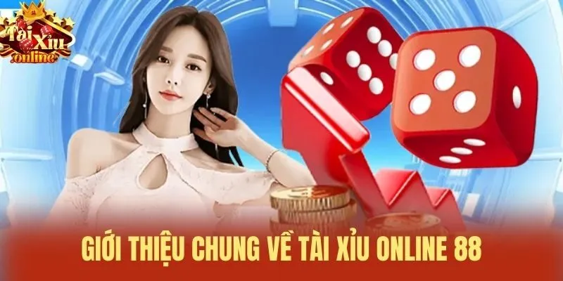 Giới thiệu chung về Tài xỉu online 88