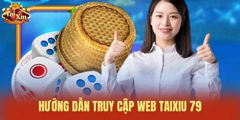 Hướng dẫn truy cập Web Taixiu 79