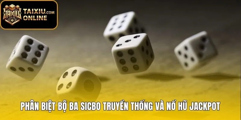 Phân biệt tài xỉu nổ bão truyền thống và hũ jackpot